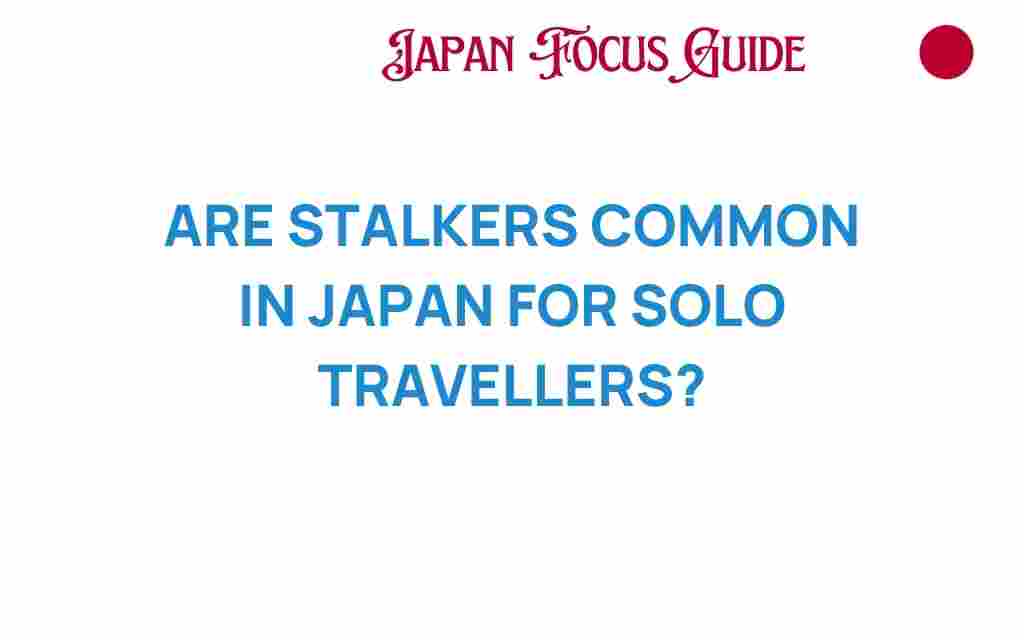 are-stalkers-common-in-japan-for-solo-travelers