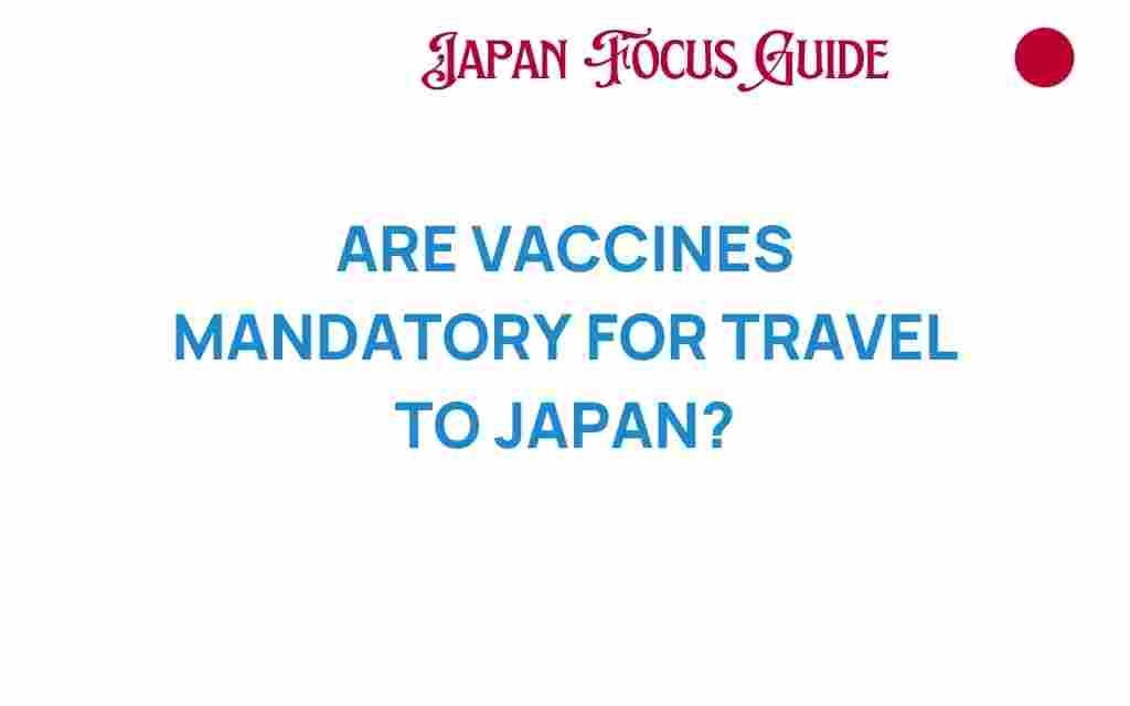 are-vaccines-mandatory-for-travel-to-japan
