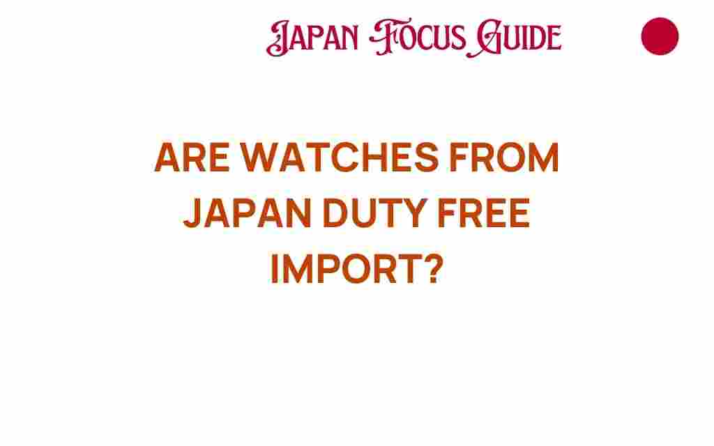 are-watches-from-japan-duty-free-imports