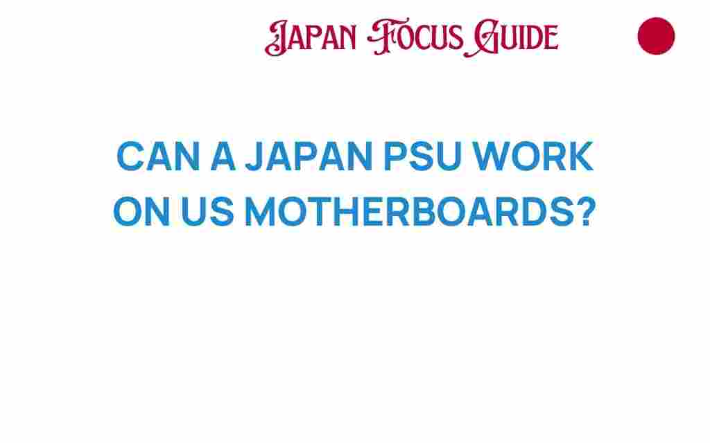 can-a-japan-psu-work-on-us-motherboards