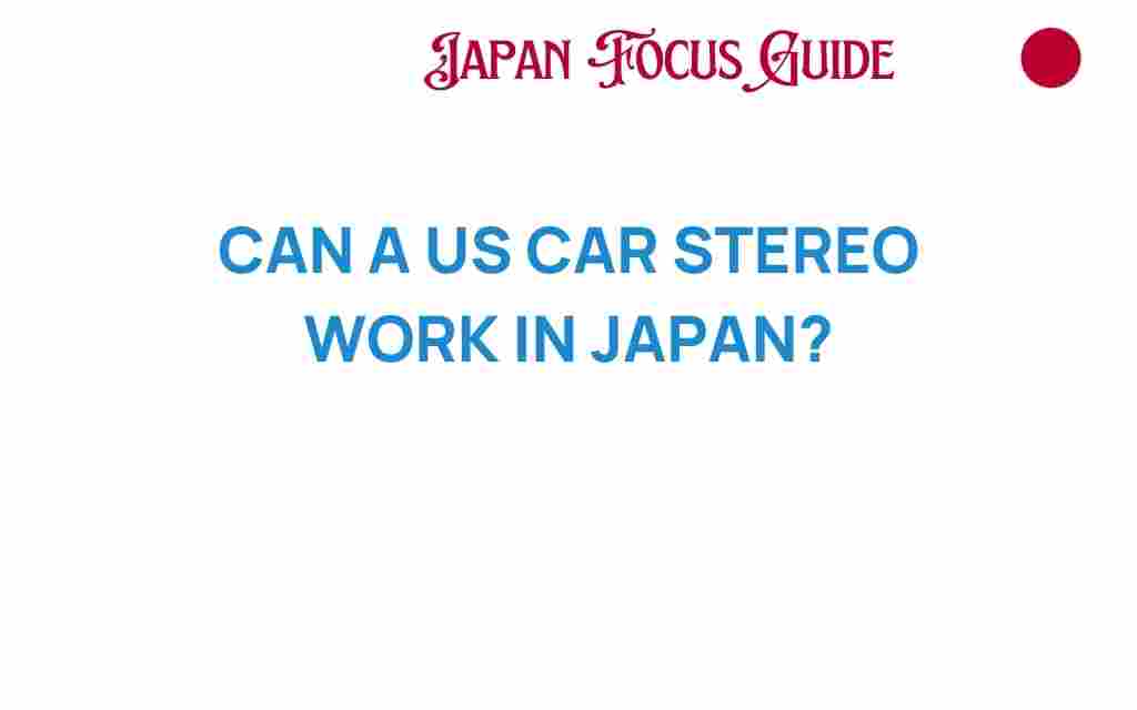 can-a-us-car-stereo-work-in-japan