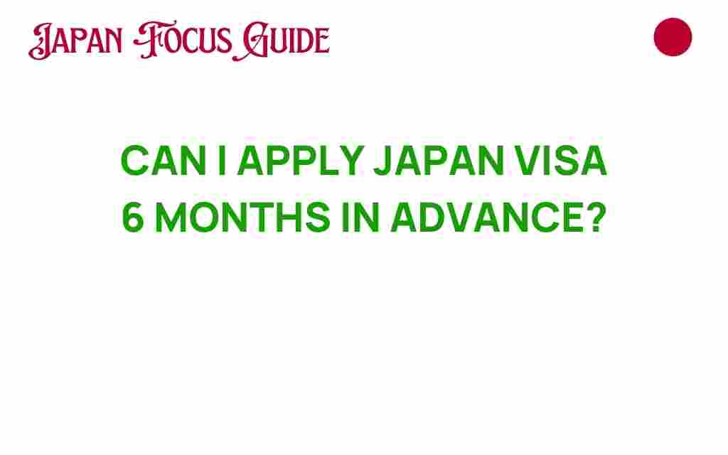 can-i-apply-japan-visa-6-months-in-advance