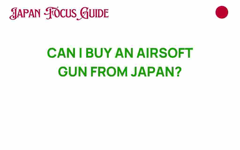 can-i-buy-an-airsoft-gun-from-japan