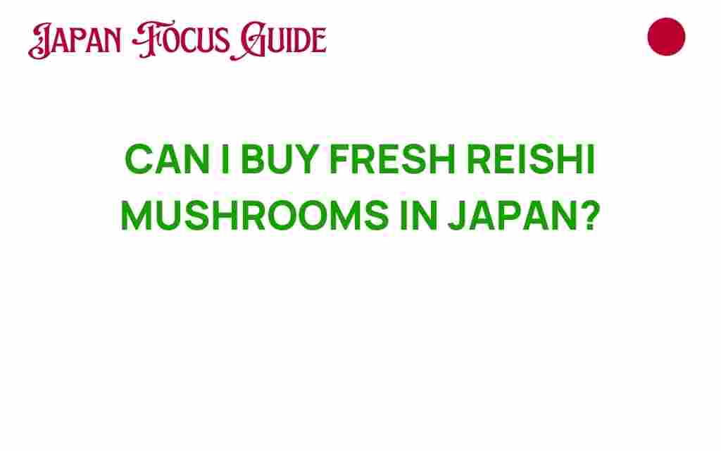 can-i-buy-fresh-reishi-mushrooms-in-japan