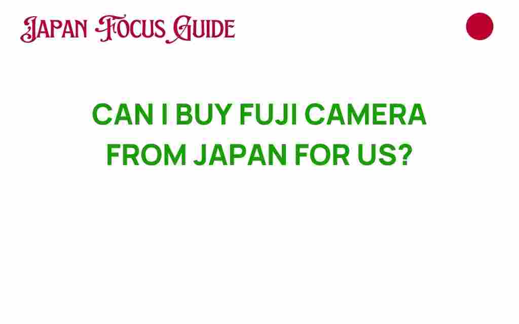 can-i-buy-fuji-camera-from-japan-for-us