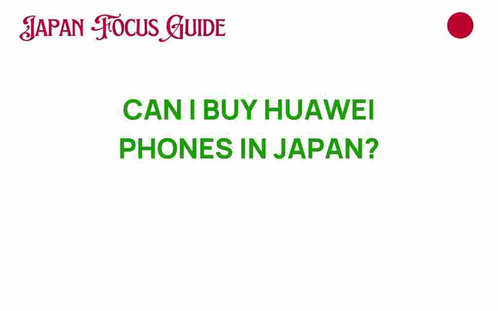 can-i-buy-huawei-phones-in-japan