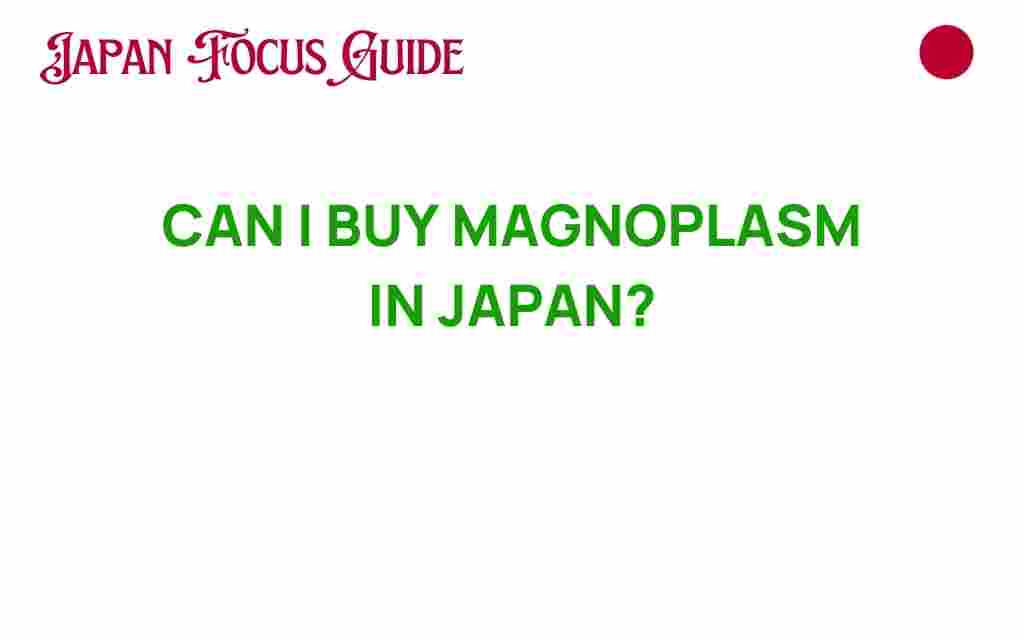 can-i-buy-magnoplasm-in-japan