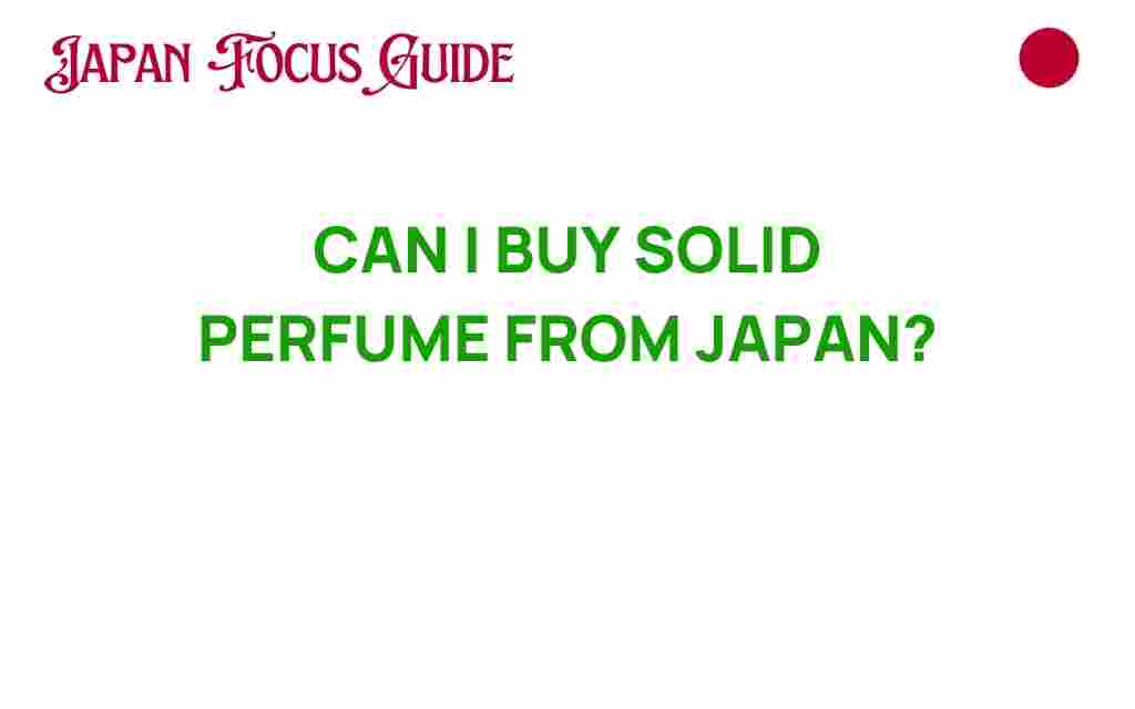 can-i-buy-solid-perfume-from-japan