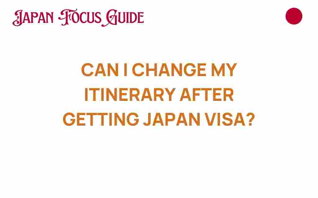 can-i-change-my-itinerary-after-getting-japan-visa