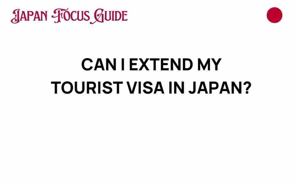 can-i-extend-my-tourist-visa-in-japan