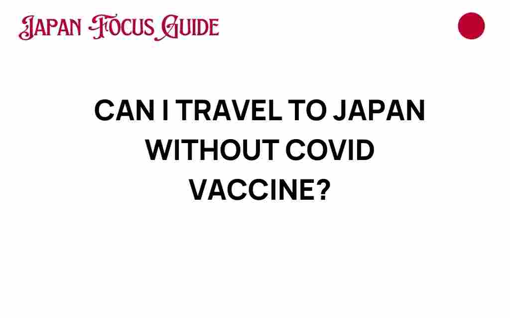 can-i-travel-to-japan-without-covid-vaccine