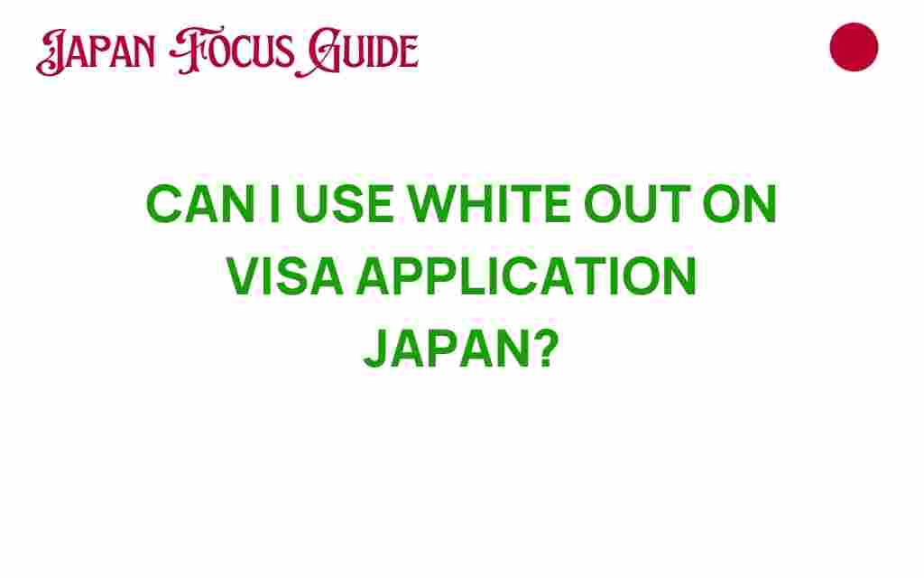 can-i-use-white-out-on-visa-application-japan