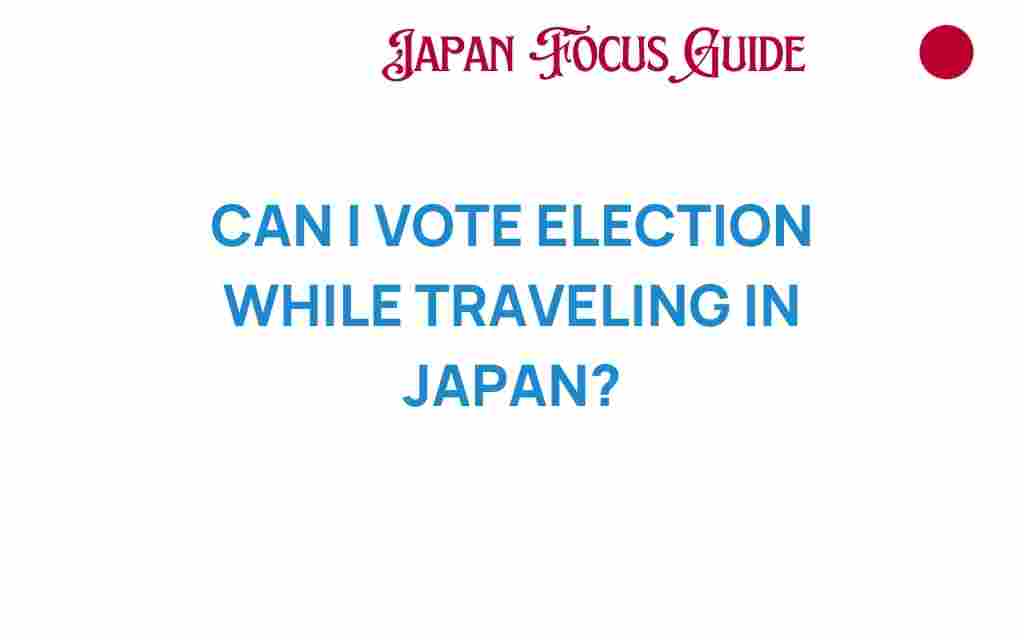 can-i-vote-while-traveling-in-japan