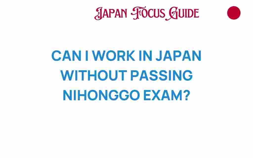 can-i-work-in-japan-without-passing-nihongo-exam