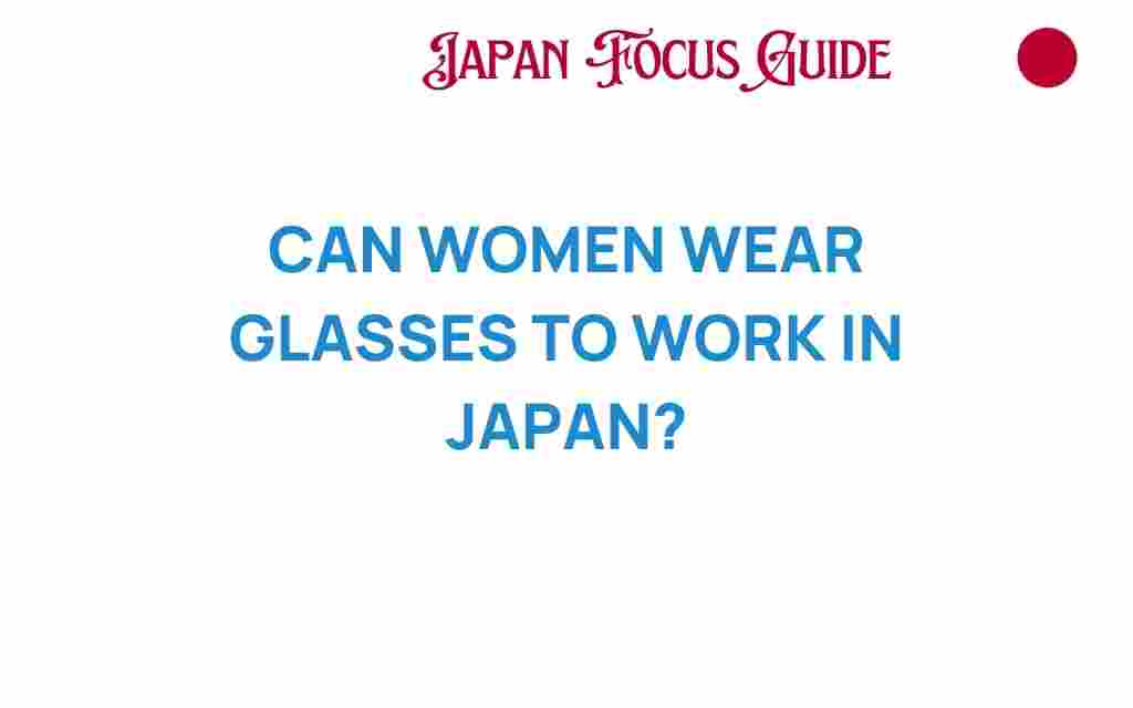 can-women-wear-glasses-to-work-in-japan