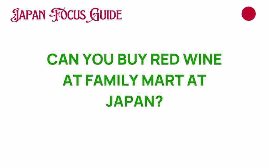 can-you-buy-red-wine-at-family-mart-in-japan