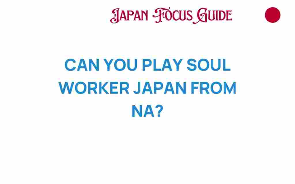 can-you-play-soul-worker-japan-from-na