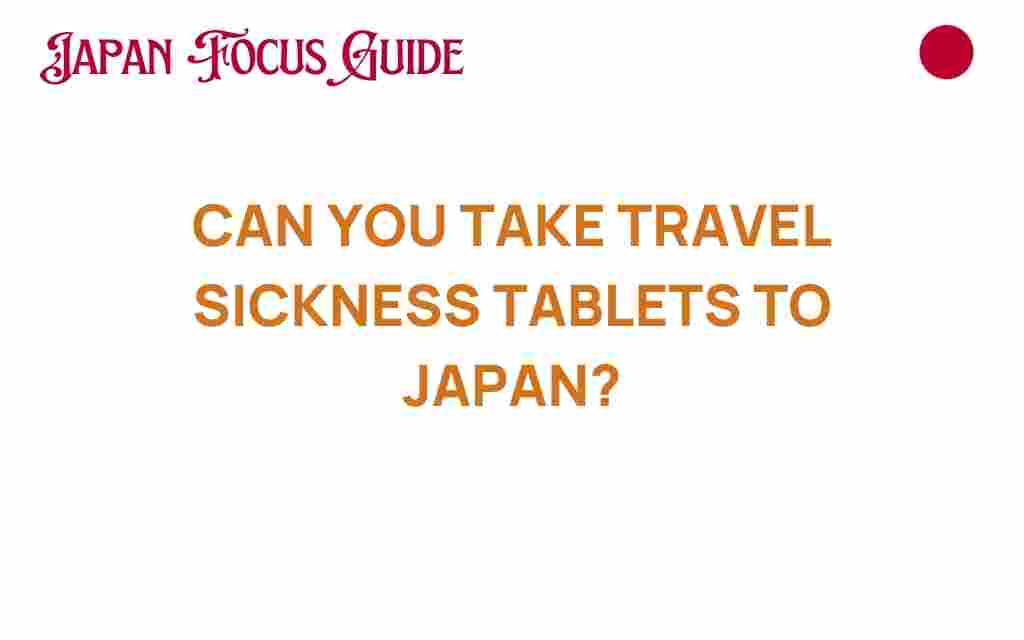 traveling-to-japan-can-you-take-travel-sickness-tablets