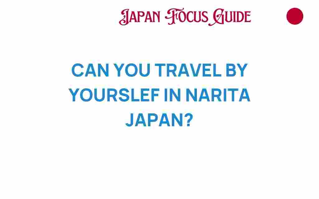 can-you-travel-by-yourself-in-narita-japan