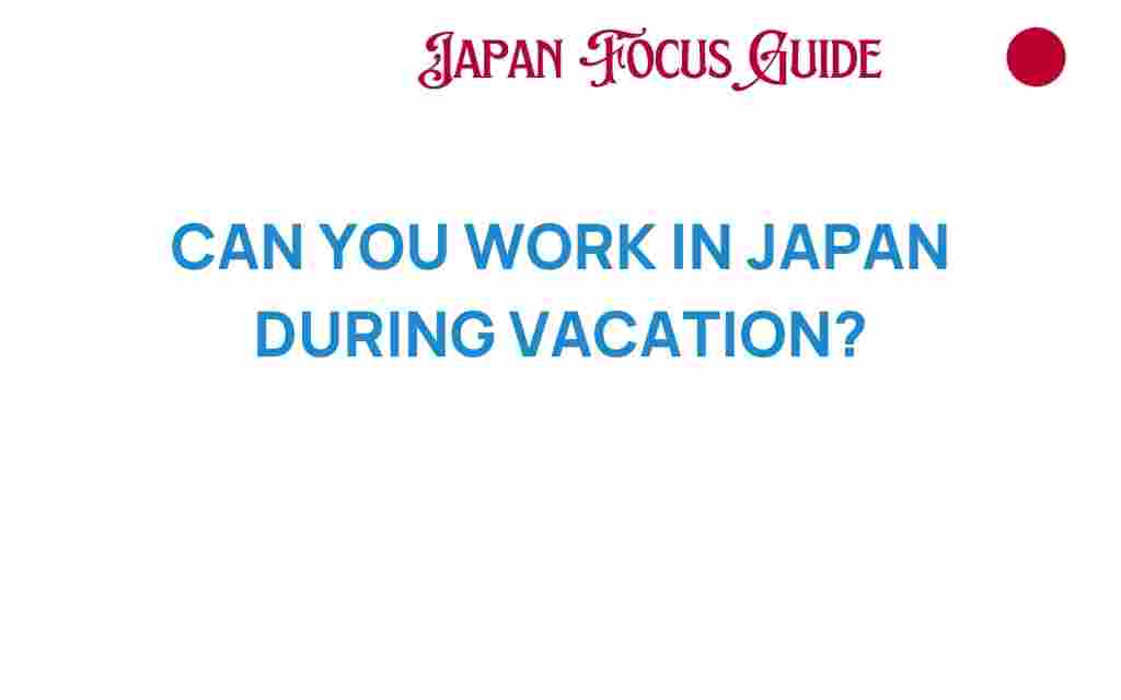 can-you-work-in-japan-during-vacation