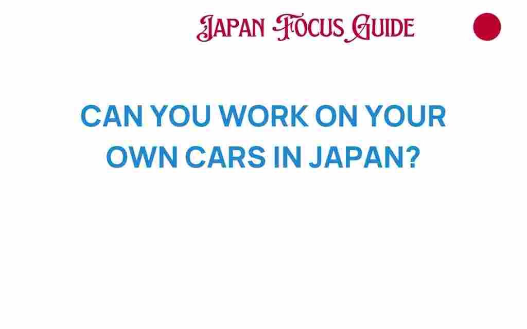 can-you-work-on-your-own-cars-in-japan