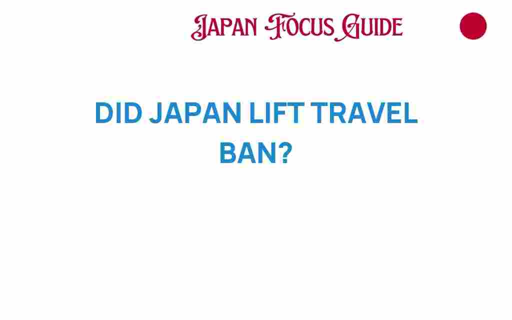 did-japan-lift-travel-ban