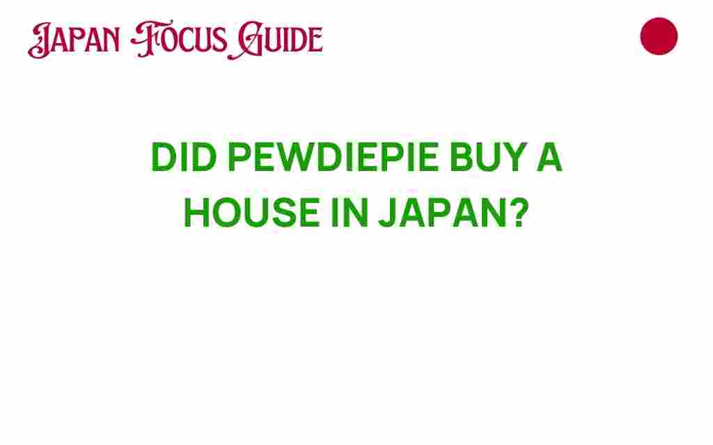 did-pewdiepie-buy-house-japan