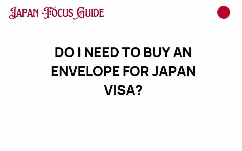 do-i-need-to-buy-an-envelope-for-japan-visa