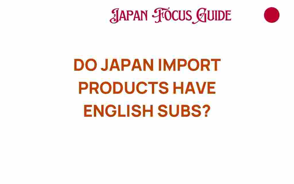 do-japan-import-products-have-english-subs