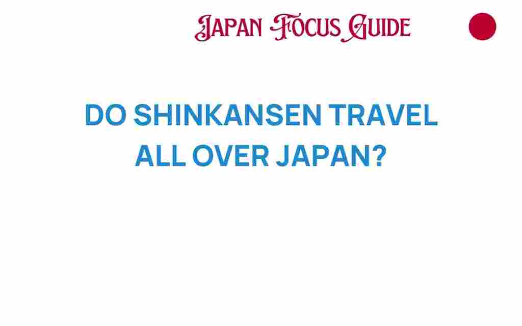 do-shinkansen-travel-all-over-japan