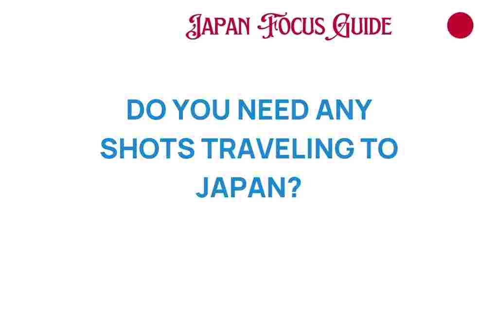 do-you-need-any-shots-traveling-to-japan