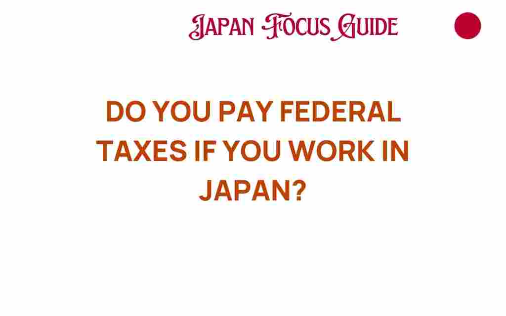 do-you-pay-federal-taxes-if-you-work-in-japan