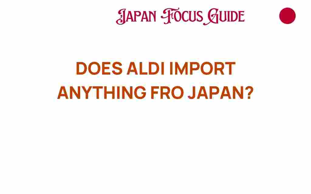 does-aldi-import-anything-from-japan