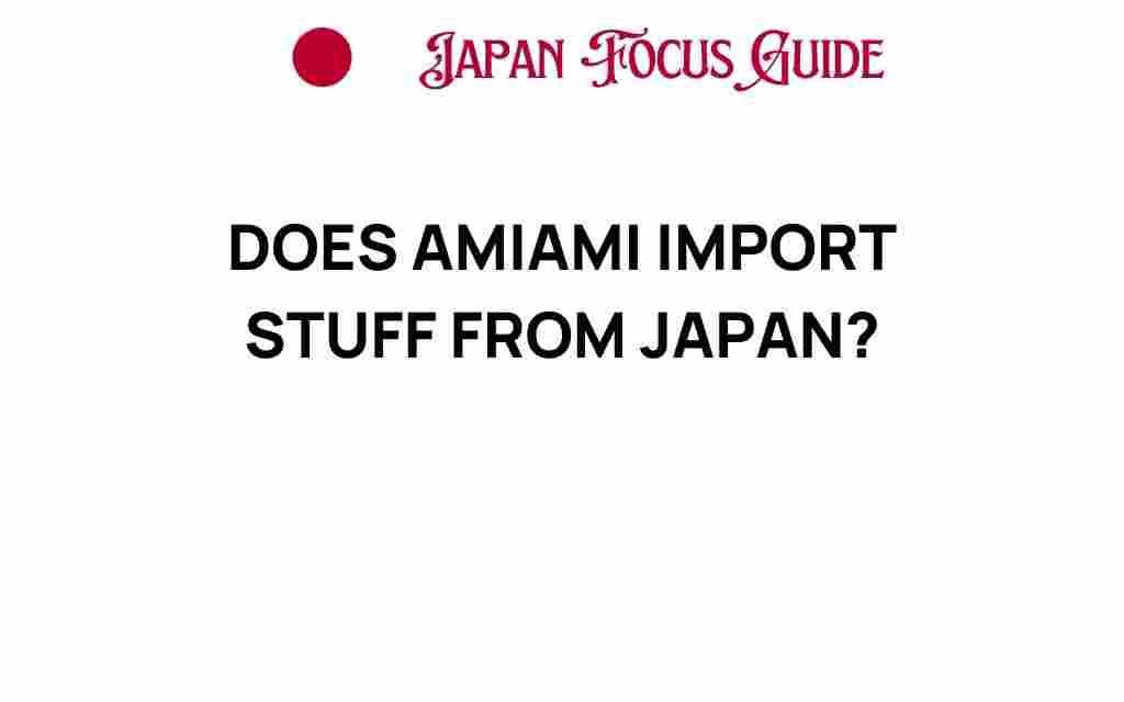 does-amami-import-stuff-from-japan