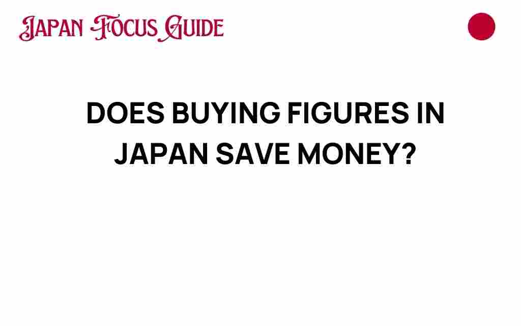 buying-figures-japan-save-money