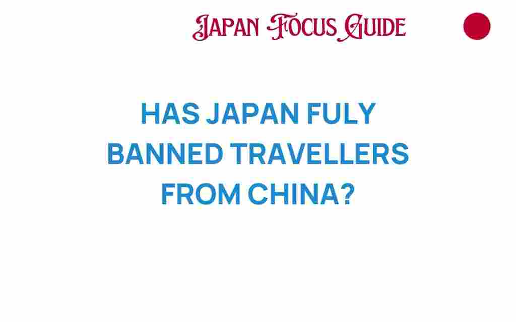 has-japan-fully-banned-travelers-from-china