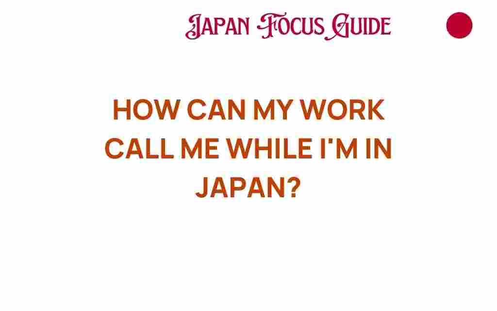 how-can-my-work-call-me-while-im-in-japan