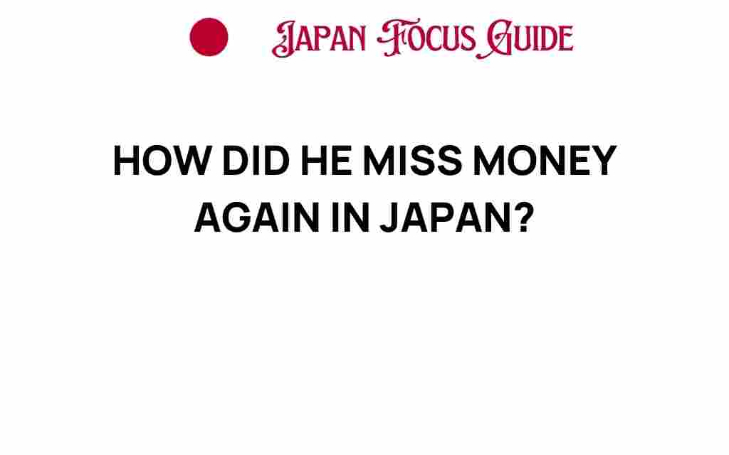 how-did-he-miss-money-again-in-japan