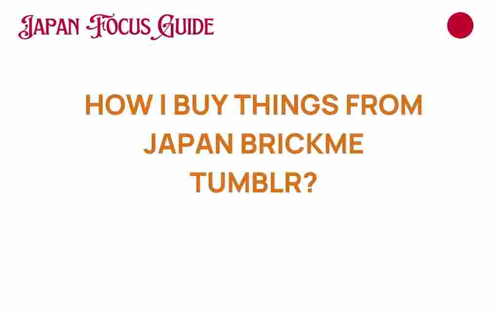 how-i-buy-things-from-japan-brickme-tumblr