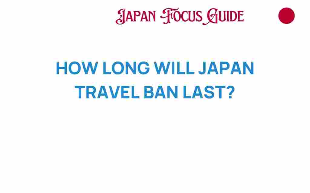 how-long-will-japan-travel-ban-last