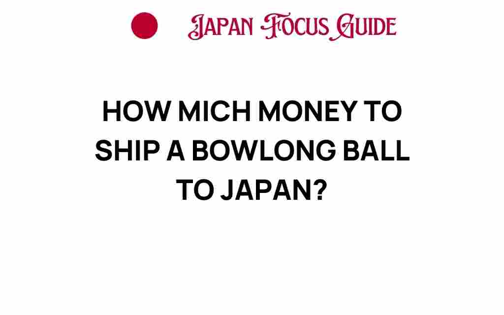 how-much-money-to-ship-bowling-ball-to-japan