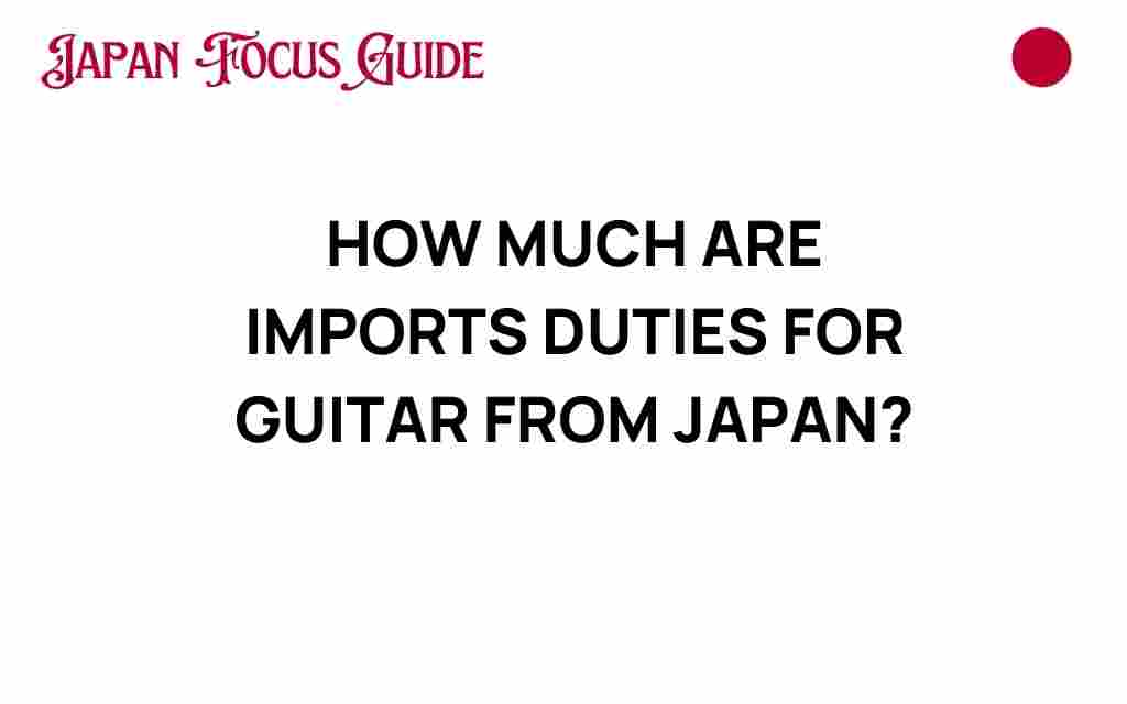 import-duties-guitars-from-japan