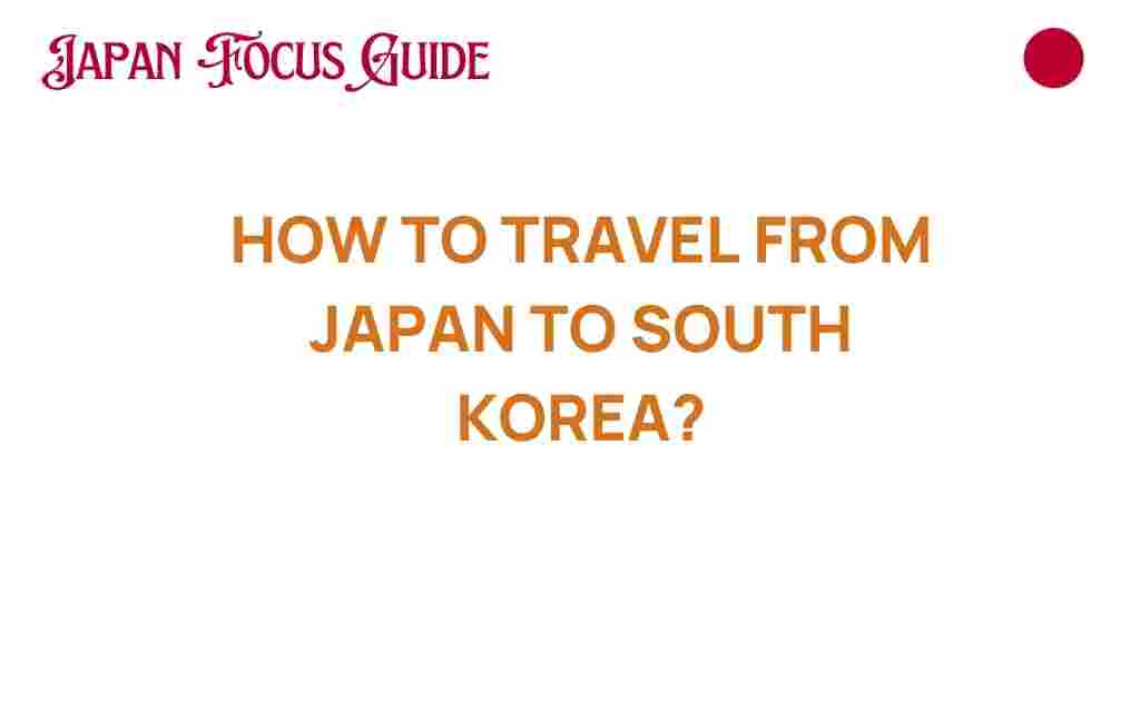 travel-from-japan-to-south-korea