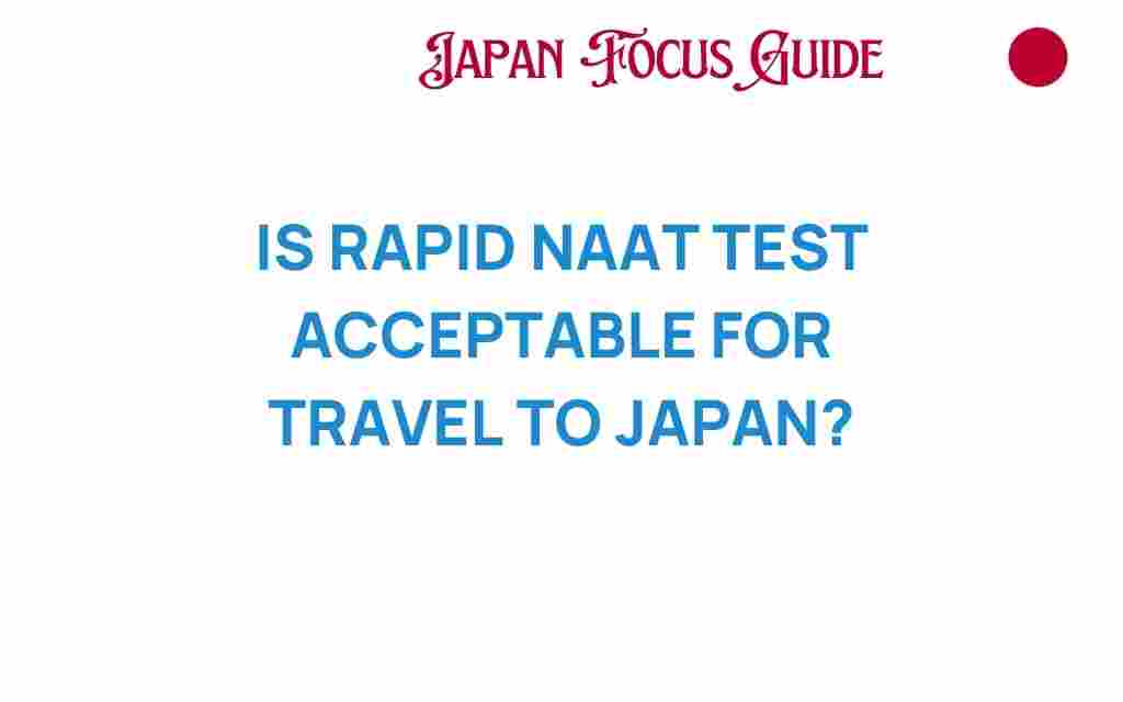 is-rapid-naat-test-acceptable-travel-japan