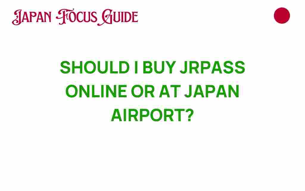 should-i-buy-jrpass-online-or-at-japan-airport