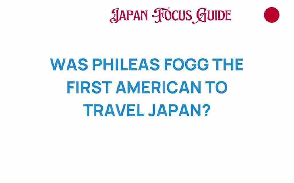 phileas-fogg-first-american-travel-japan