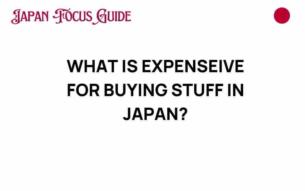 what-is-expensive-for-buying-stuff-in-japan