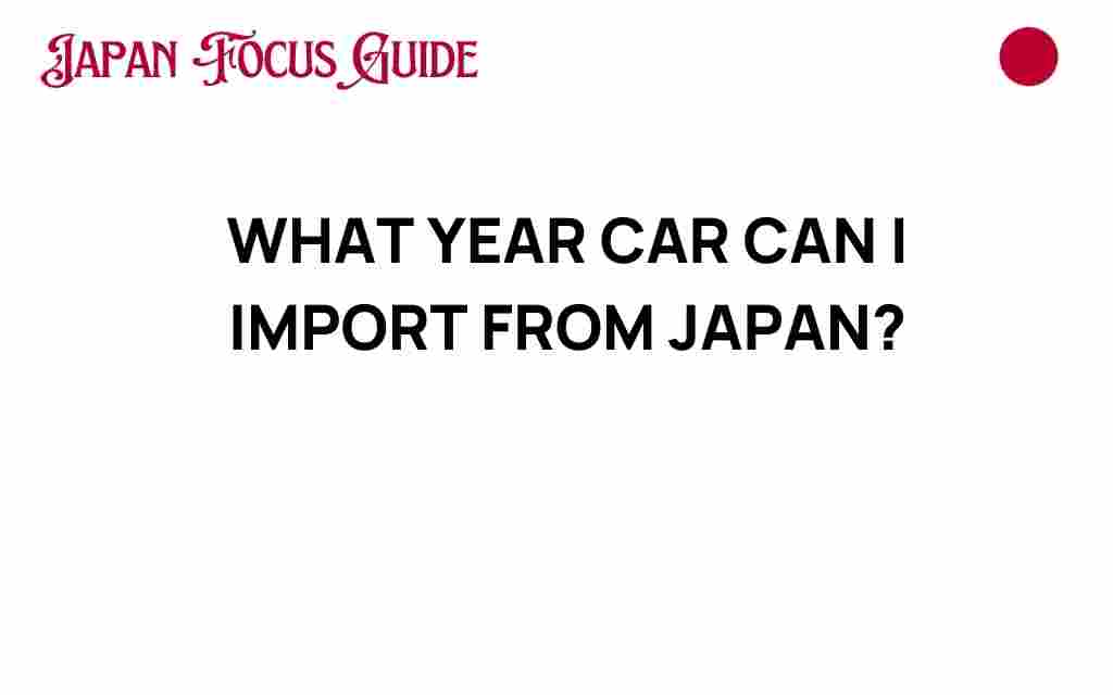 what-year-car-can-i-import-from-japan