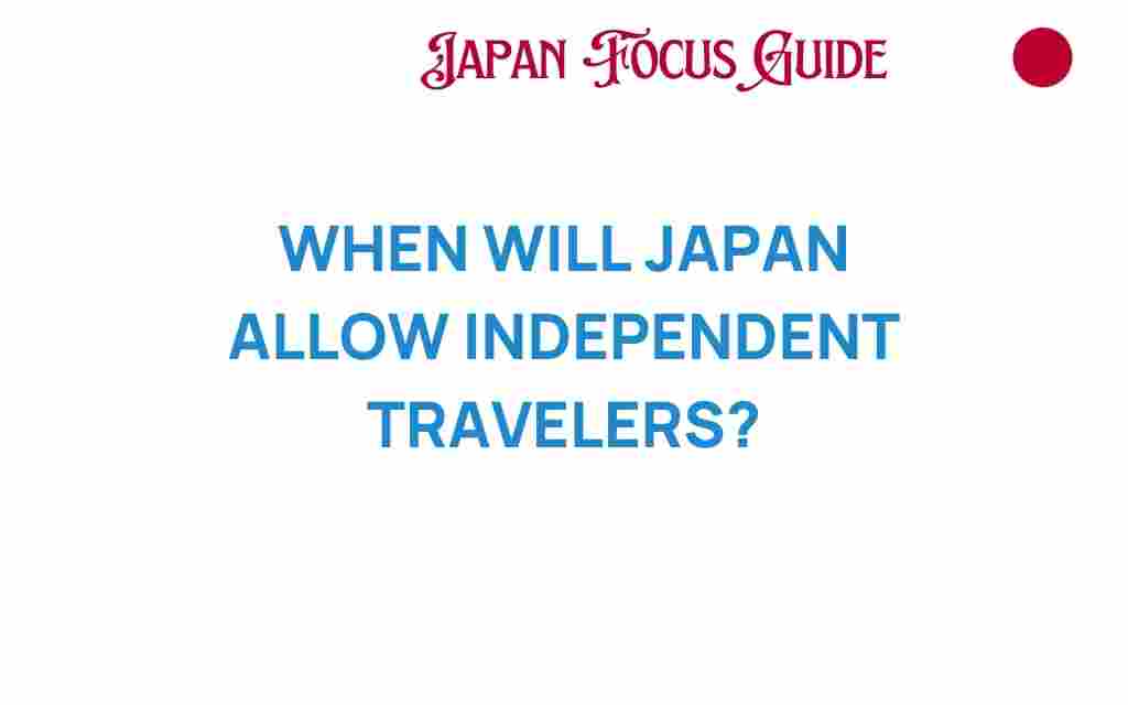 when-will-japan-allow-independent-travelers