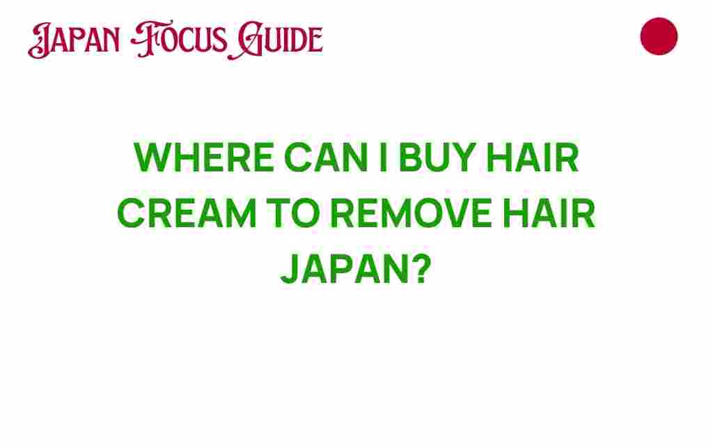 buy-hair-cream-remove-hair-japan